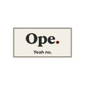 Ope. Yeah No. - Bumper Sticker