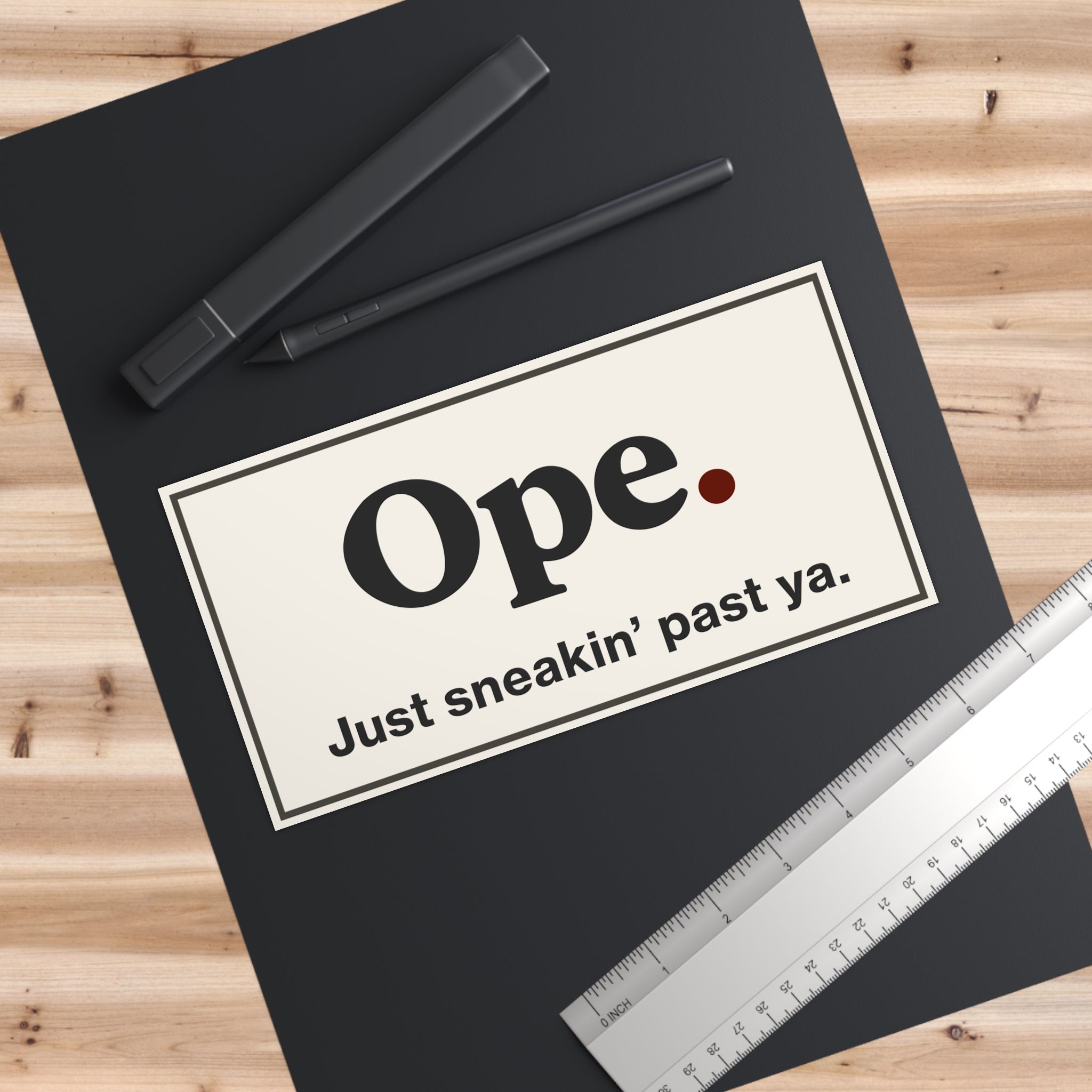 Ope. Just Sneakin’ Past Ya - Bumper Sticker