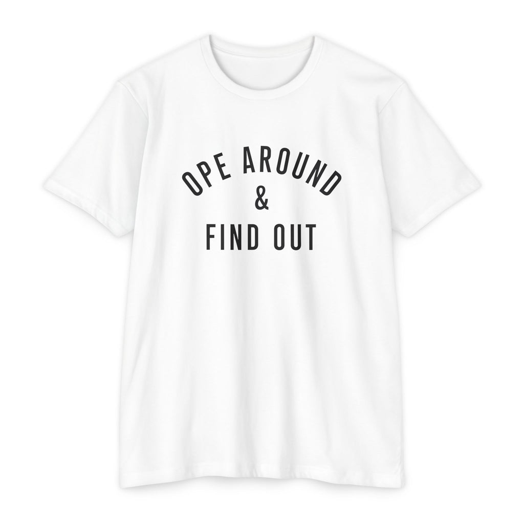 Ope Around & Find Out T-Shirt — Graphic Tee