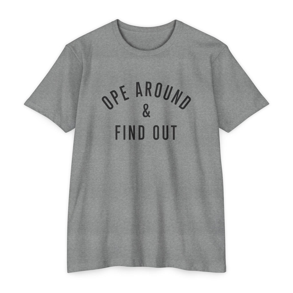 Ope Around & Find Out T-Shirt — Graphic Tee
