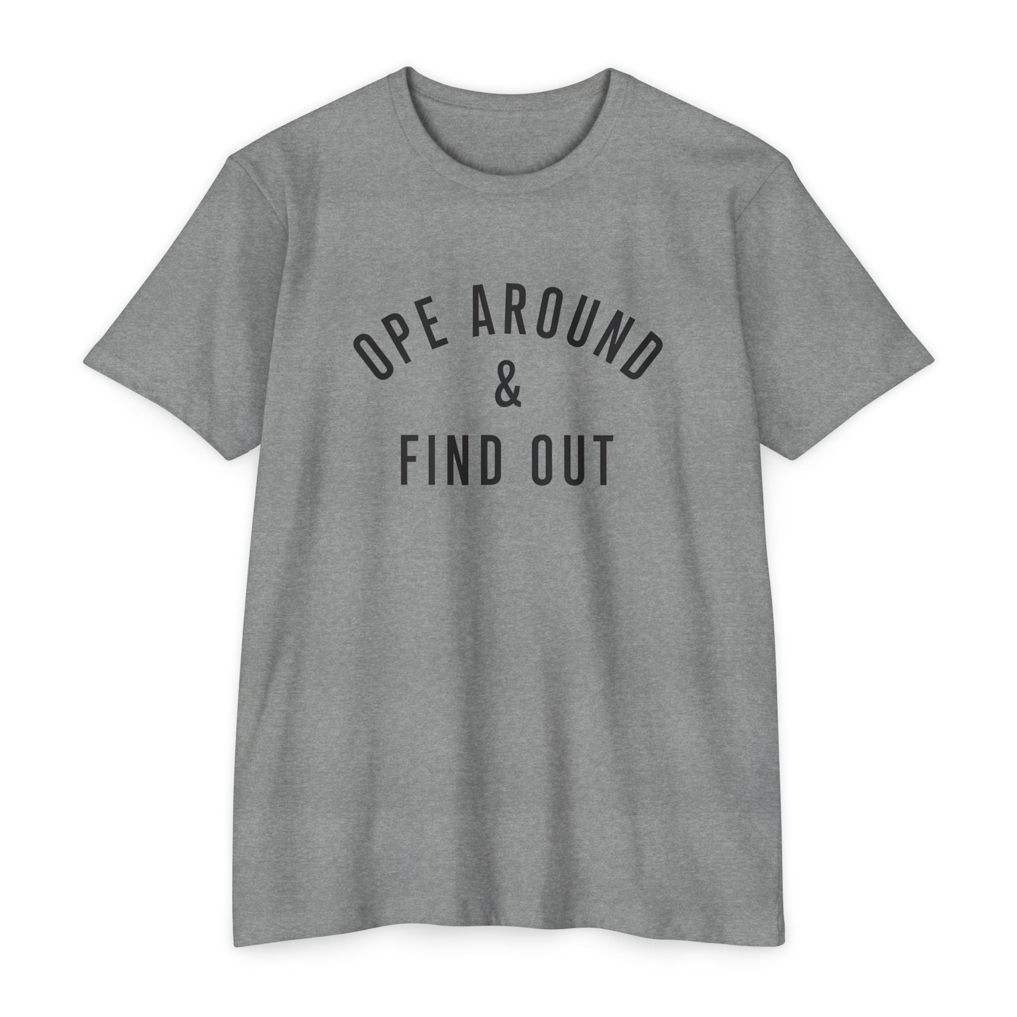 Ope Around & Find Out T-Shirt — Graphic Tee
