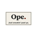 Ope. Just Sneakin’ Past Ya - Bumper Sticker