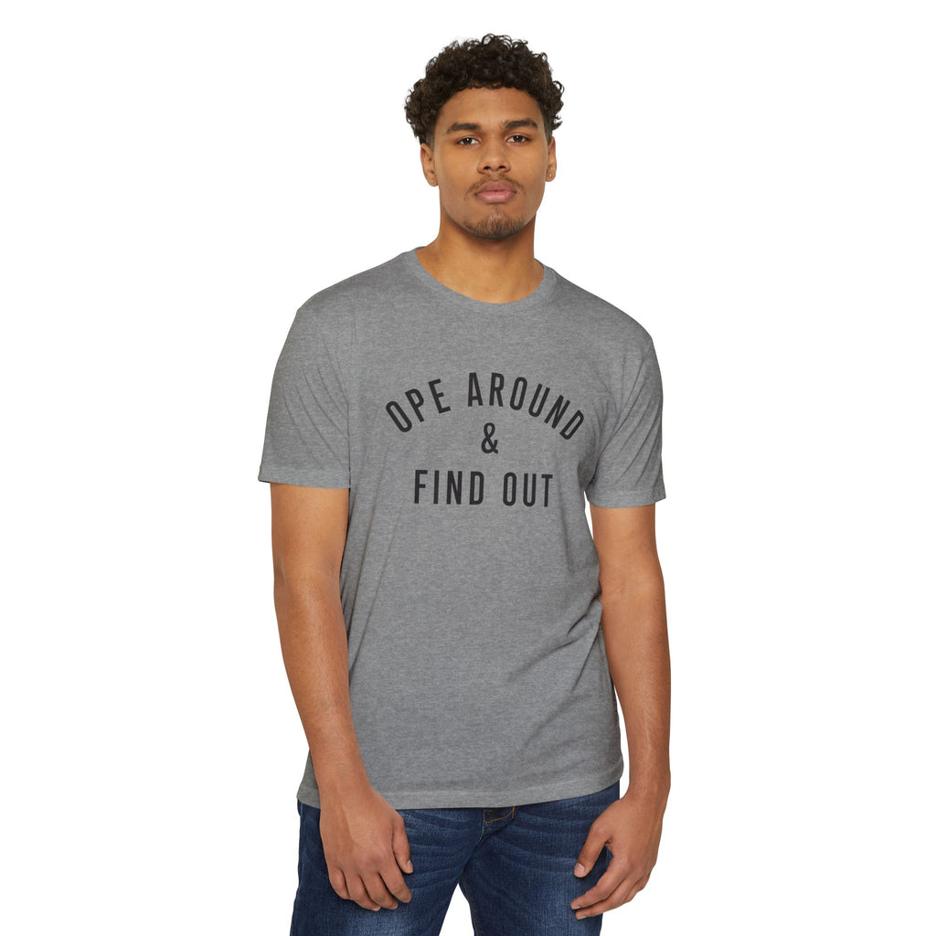 Ope Around & Find Out T-Shirt — Graphic Tee